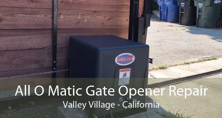 All O Matic Gate Opener Repair Valley Village - California